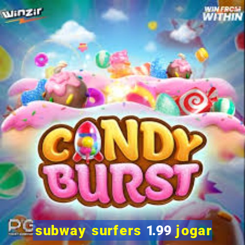 subway surfers 1.99 jogar